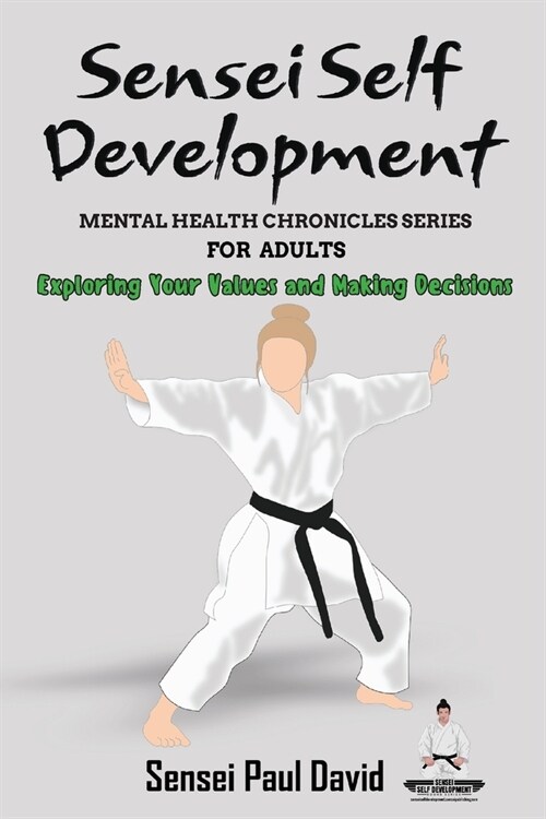 Sensei Self Development Mental Health Chronicles Series - Exploring Your Values and Making Decisions (Paperback)