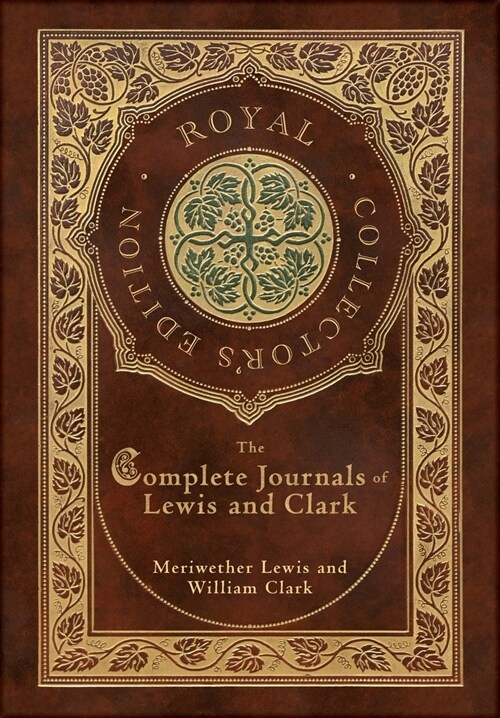 The Complete Journals of Lewis and Clark (Royal Collectors Edition) (Case Laminate Hardcover with Jacket) (Hardcover)