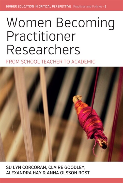 Women Becoming Practitioner Researchers : From School Teacher to Academic (Hardcover)