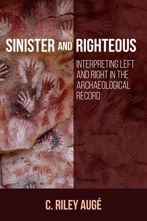 Sinister and Righteous: Interpreting Left and Right in the Archaeological Record (Hardcover)