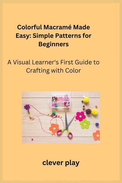 Colorful Macram?Made Easy: A Visual Learners First Guide to Crafting with Color (Paperback)