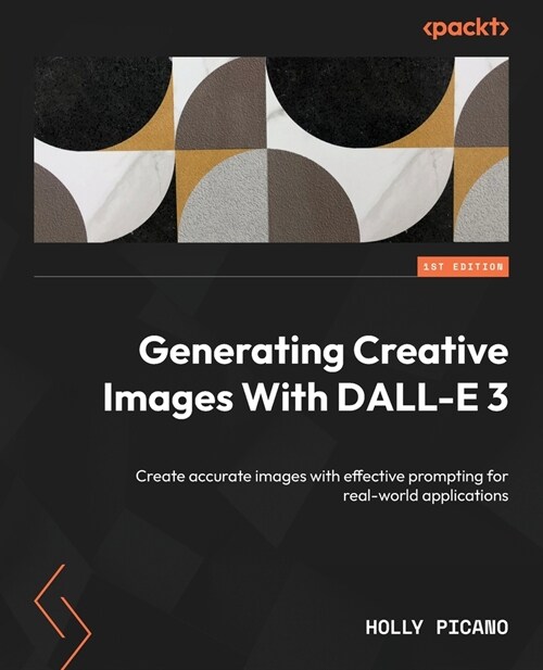 Generating Creative Images With DALL-E 3: Create accurate images with effective prompting for real-world applications (Paperback)