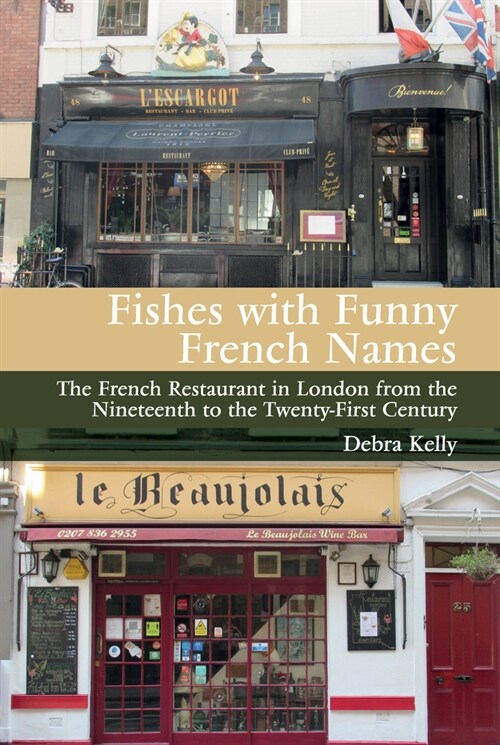 Fishes with Funny French Names : The French Restaurant in London from the Nineteenth to the Twenty-First Century (Paperback)