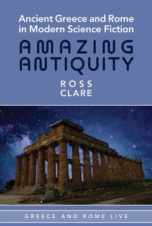 Ancient Greece and Rome in Modern Science Fiction: Amazing Antiquity (Paperback)