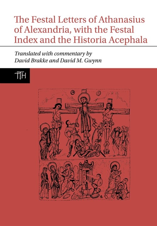 The Festal Letters of Athanasius of Alexandria, with the Festal Index and the Historia Acephala (Paperback)