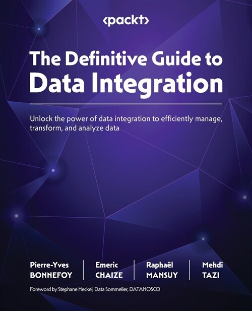 The Definitive Guide to Data Integration: Unlock the power of data integration to efficiently manage, transform, and analyze data (Paperback)
