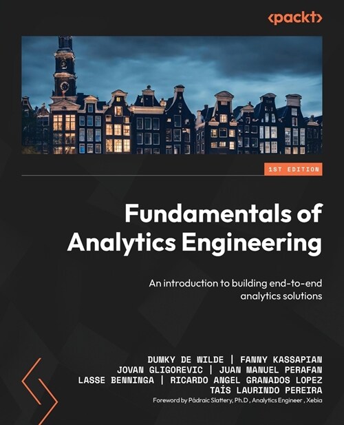 Fundamentals of Analytics Engineering: An introduction to building end-to-end analytics solutions (Paperback)