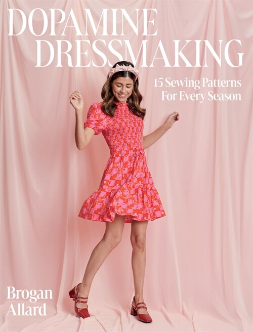 Dopamine Dressmaking : 15 Sewing Patterns for Every Season (Hardcover)