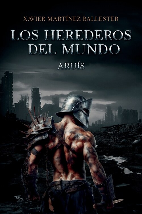 Los herederos del mundo. Aru?: Aventura dist?ica, de acci? b?ica y militar, en una sociedad postapocal?tica en lucha por la supervivencia (Paperback)