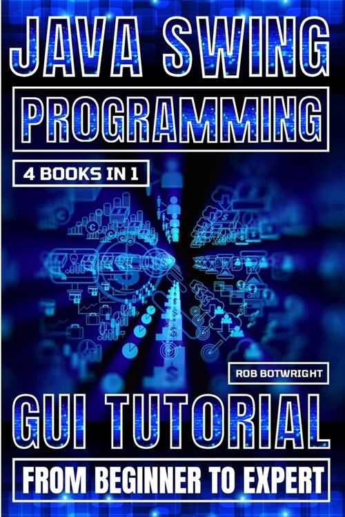 Java Swing Programming: GUI Tutorial From Beginner To Expert (Paperback)