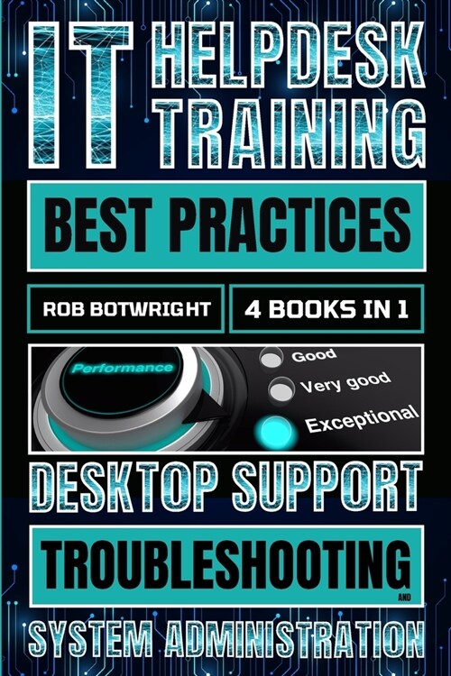 IT Helpdesk Training Best Practices: Desktop Support Troubleshooting and System Administration (Paperback)