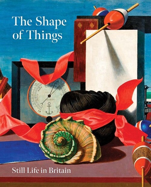 The Shape of Things : Still Life in Britain (Paperback)