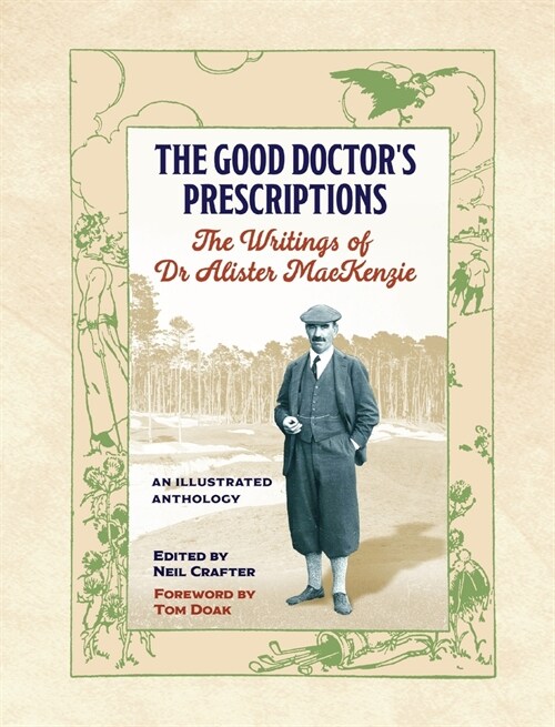 The Good Doctors Prescriptions: The Writings of Dr Alister MacKenzie (Hardcover)