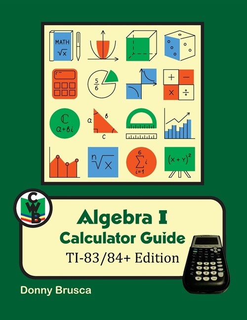 Algebra I Calculator Guide: TI-83/84+ Edition (Paperback)