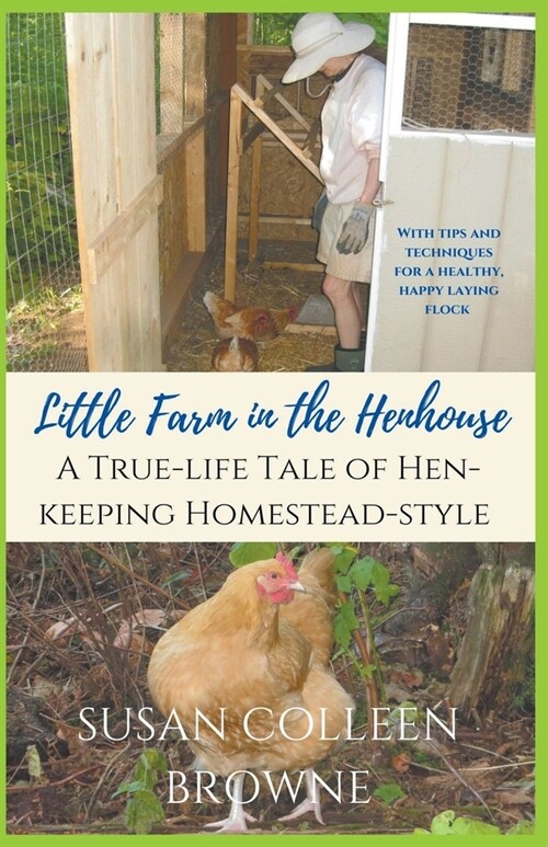 Little Farm in the Henhouse: A True-Life Tale of Hen-Keeping Homestead-Style (Paperback)