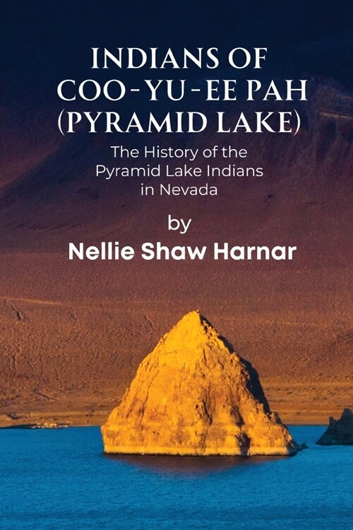 Indians of Coo-Yu-Ee Pah (Pyramid Lake): The History of the Pyramid Lake Indians in Nevada (Paperback)