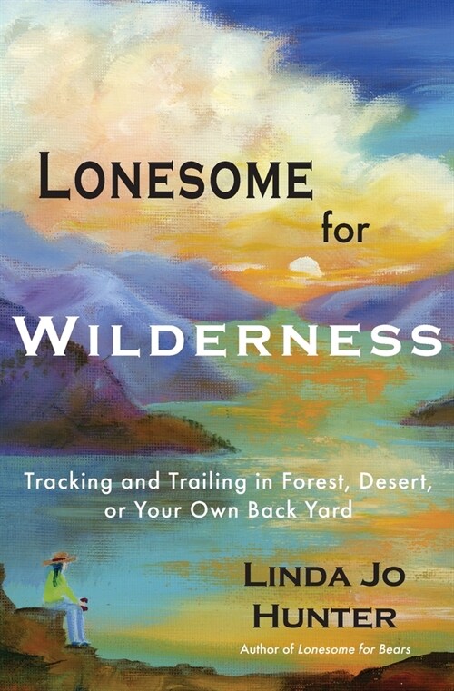 Lonesome for Wilderness: Tracking and Trailing in Forest, Desert, or Your Own Back Yard (Paperback)