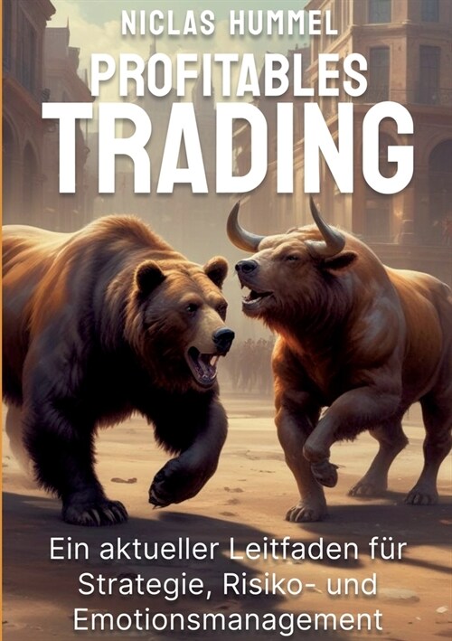 Profitables Trading: Ein aktueller Leitfaden f? Strategie, Risko- und Emotionsmanagement (Paperback)