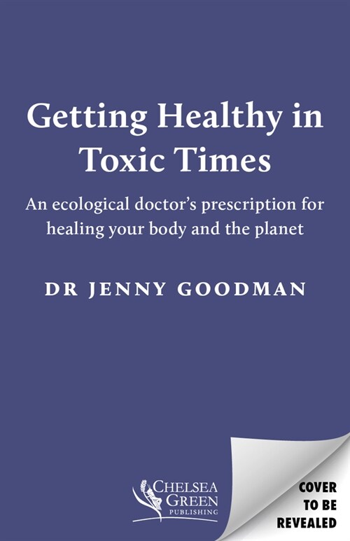 Getting Healthy in Toxic Times : An ecological doctor’s prescription for healing your body and the planet (Paperback)