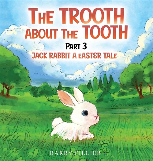 The Trooth About The Tooth Part 3: Jack Rabbit, A Easter Tale (Hardcover)