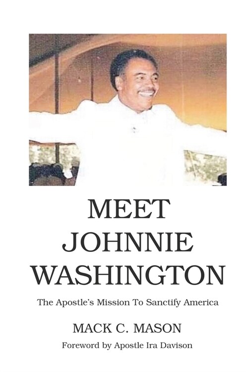 Meet Johnnie Washington: The Apostles Mission To Sanctify America (Paperback)