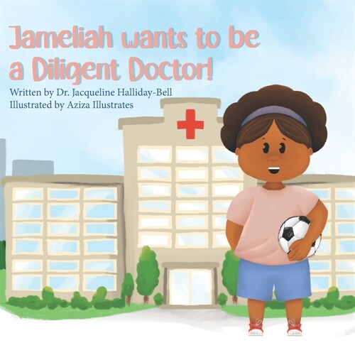 Jameliah wants to be a Diligent Doctor! (Paperback)