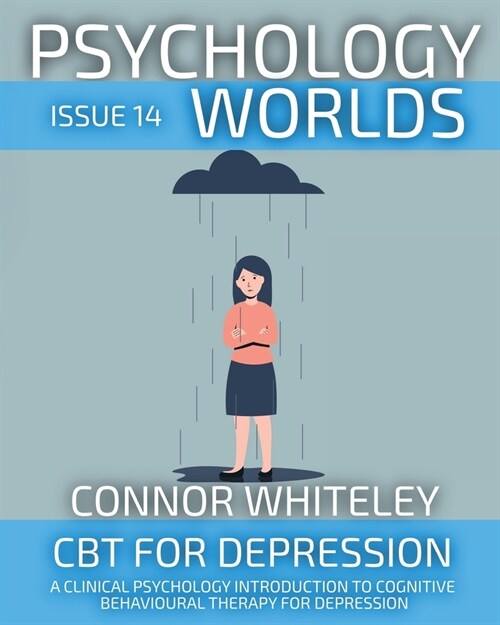 Psychology Worlds Issue 14: CBT For Depression A Clinical Psychology Introduction To Cognitive Behavioural Therapy For Depression (Paperback)