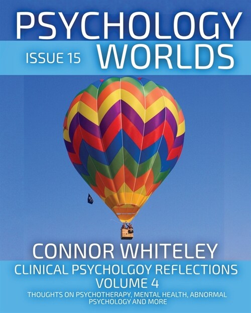 Issue 15: Clinical Psychology Reflections Volume 4 Thoughts On Psychotherapy, Mental Health, Abnormal Psychology and More (Paperback)