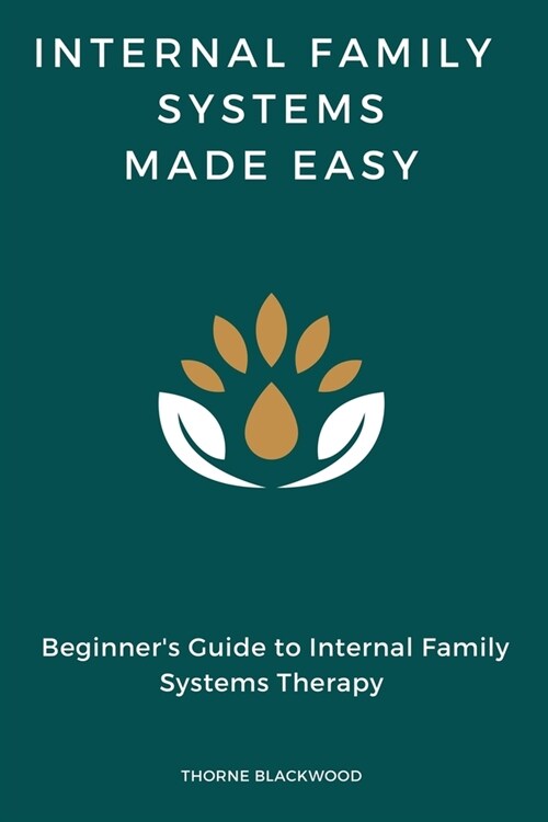 Internal Family Systems Made Easy: Beginners Guide to Internal Family Systems Therapy, IFS Skills Training Manual (Paperback)