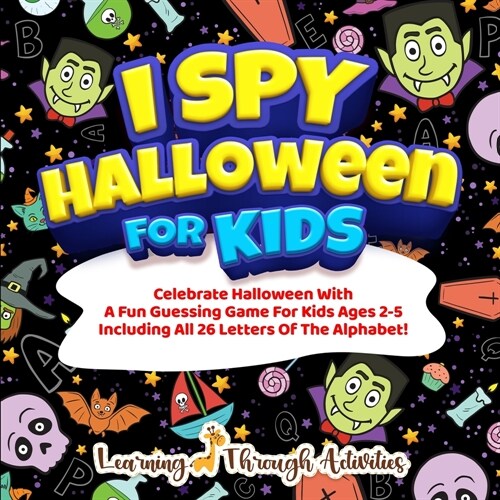 I Spy Halloween Book For Kids: Celebrate Halloween With A Fun Guessing Game For Kids Ages 2-5 Including All 26 Letters Of The Alphabet! (Paperback)