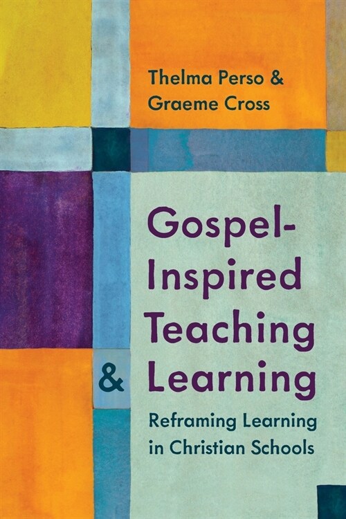 Gospel-Inspired Teaching and Learning: Reframing Learning in Christian Schools (Paperback)