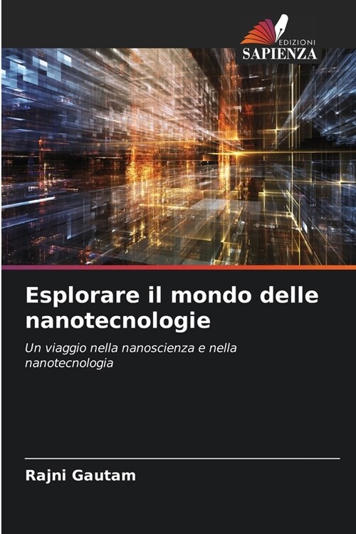 Esplorare il mondo delle nanotecnologie (Paperback)