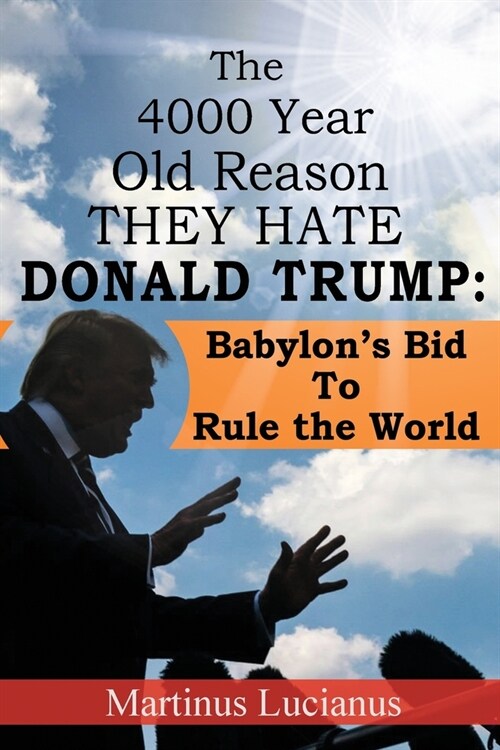 The 4000 Year Old Reason They Hate: Donald Trump (Paperback)