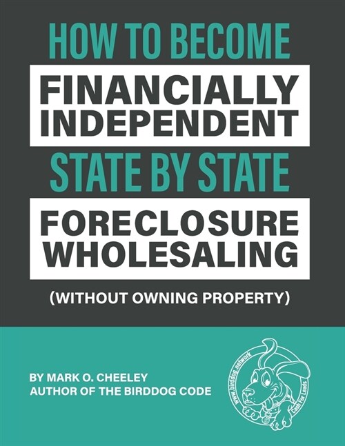 Foreclosure Wholesaling: How to Become Financially Independent State by State (Without Owning Property) (Paperback)
