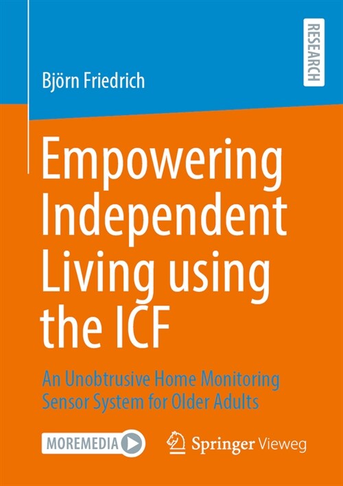 Empowering Independent Living Using the Icf: An Unobtrusive Home Monitoring Sensor System for Older Adults (Paperback, 2024)