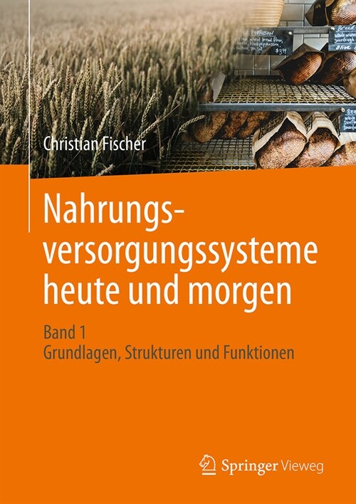 Nahrungsversorgungssysteme Heute Und Morgen: Band 1 - Grundlagen, Strukturen Und Funktionen (Hardcover, 2024)