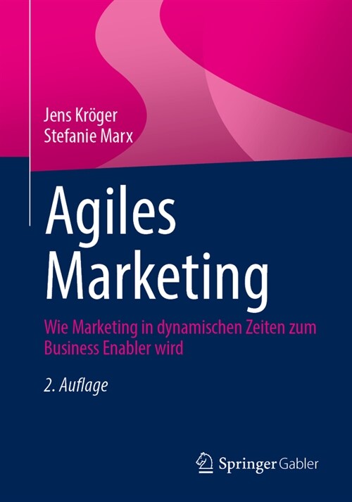 Agiles Marketing: Wie Marketing in Dynamischen Zeiten Zum Business Enabler Wird (Paperback, 2, 2., Uberarb. U.)