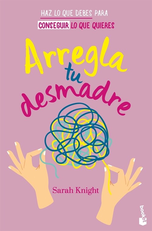 Arregla Tu Desmadre: Haz Lo Que Debes Para Conseguir Lo Que Quieres / Get Your Sh*t Together: How to Stop Worrying about What You Should Do ... (Paperback)