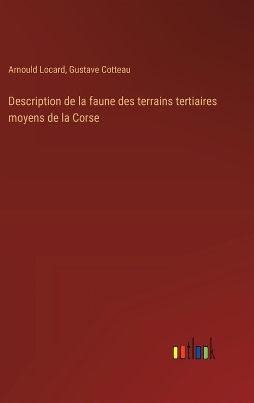 Description de la faune des terrains tertiaires moyens de la Corse (Hardcover)