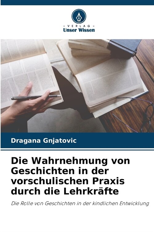 Die Wahrnehmung von Geschichten in der vorschulischen Praxis durch die Lehrkr?te (Paperback)