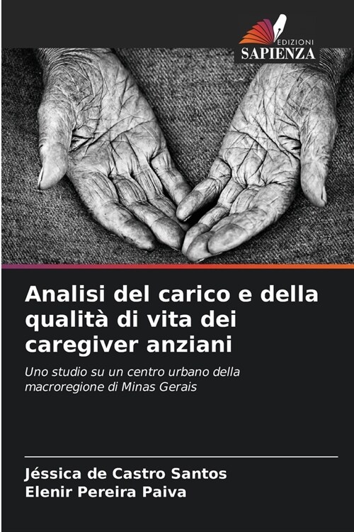 Analisi del carico e della qualit?di vita dei caregiver anziani (Paperback)