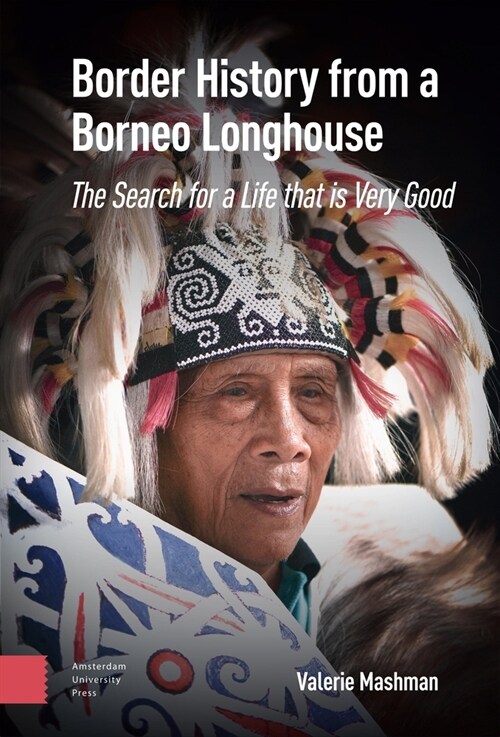 Border History from a Borneo Longhouse: The Search for a Life That Is Very Good (Hardcover)