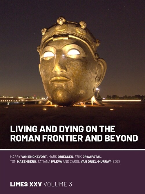 Living and Dying on the Roman Frontier and Beyond: Proceedings of the 25th International Congress of Roman Frontier Studies 3 (Paperback)