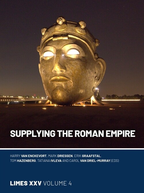 Supplying the Roman Empire: Proceedings of the 25th International Congress of Roman Frontier Studies 4 (Paperback)