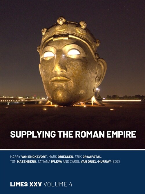 Supplying the Roman Empire: Proceedings of the 25th International Congress of Roman Frontier Studies 4 (Hardcover)