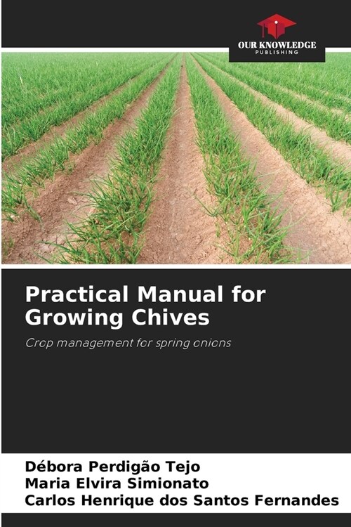 Practical Manual for Growing Chives (Paperback)