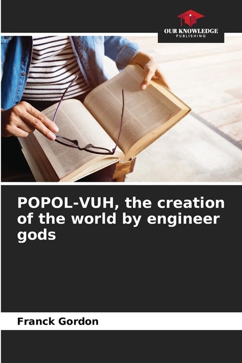 POPOL-VUH, the creation of the world by engineer gods (Paperback)