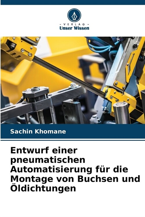 Entwurf einer pneumatischen Automatisierung f? die Montage von Buchsen und ?dichtungen (Paperback)