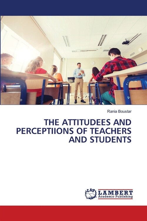 The Attitudees and Perceptiions of Teachers and Students (Paperback)