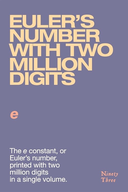 Eulers number with two million digits: The e constant, or Eulers number, printed with two million digits in a single volume. (Paperback)